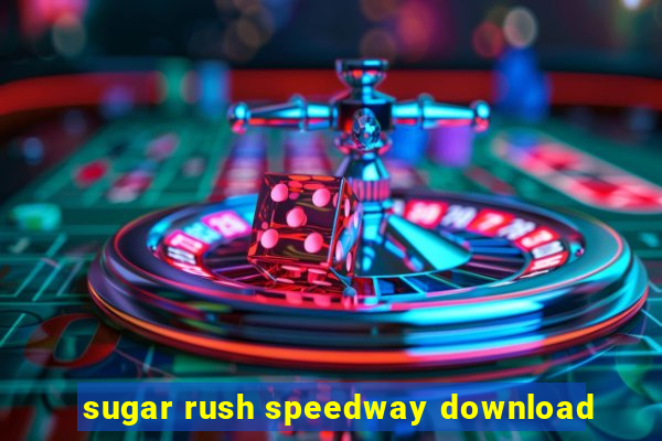 sugar rush speedway download